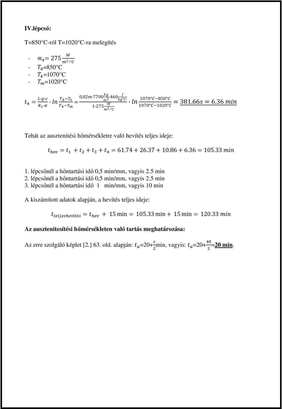 5 min 2. lépcsőnél a hőntartási idő 0,5 min/mm, vagyis 2.5 min 3.