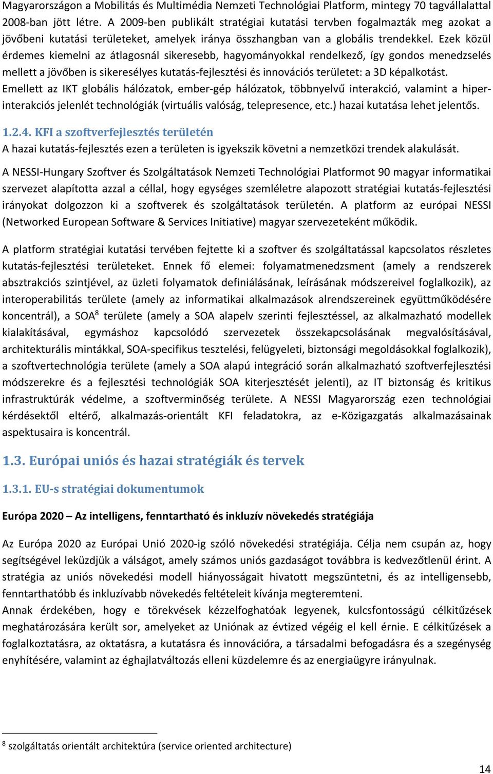 Ezek közül érdemes kiemelni az átlagosnál sikeresebb, hagyományokkal rendelkező, így gondos menedzselés mellett a jövőben is sikeresélyes kutatás-fejlesztési és innovációs területet: a 3D képalkotást.