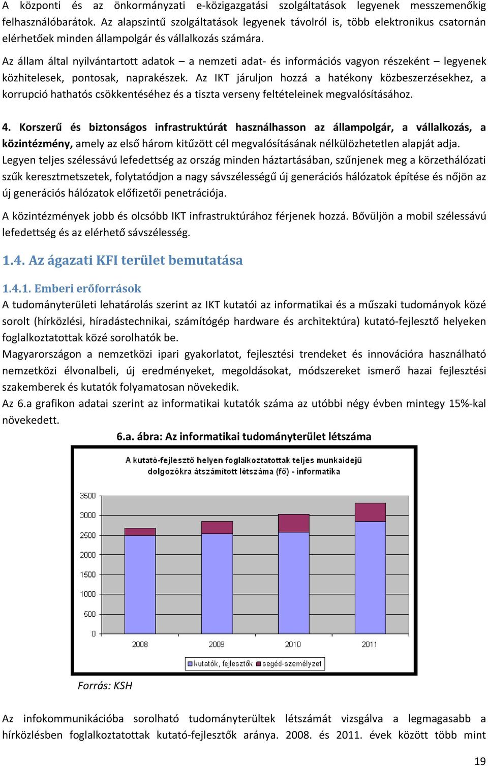 Az állam által nyilvántartott adatok a nemzeti adat- és információs vagyon részeként legyenek közhitelesek, pontosak, naprakészek.