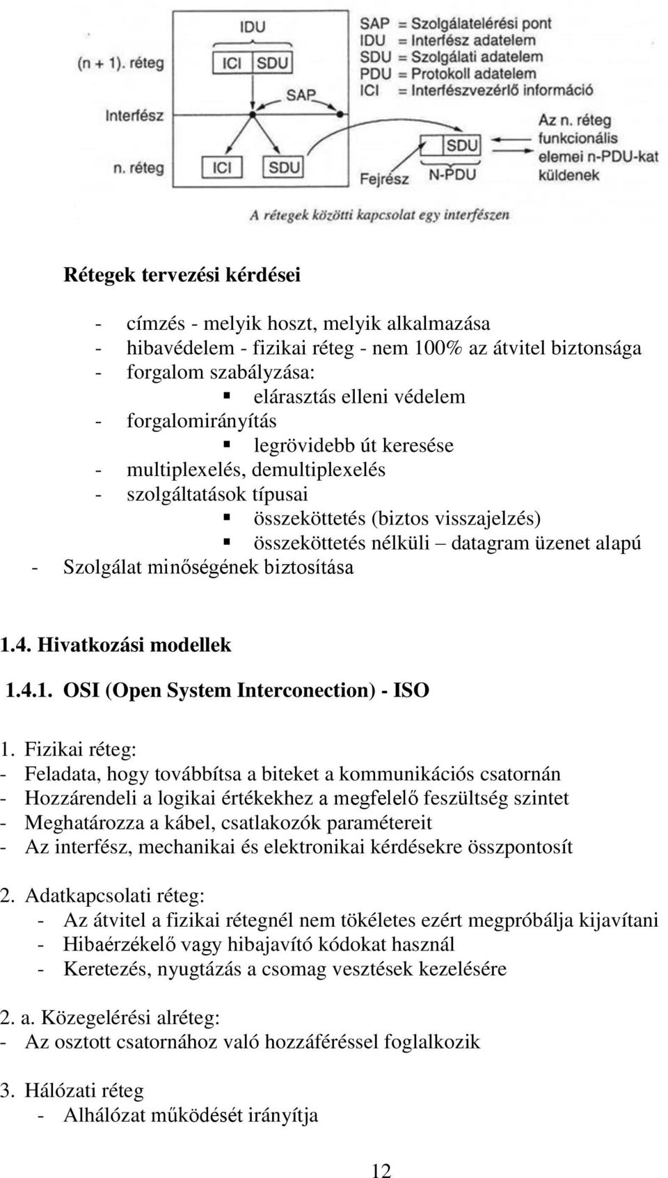 minőségének biztosítása 1.4. Hivatkozási modellek 1.4.1. OSI (Open System Interconection) - ISO 1.