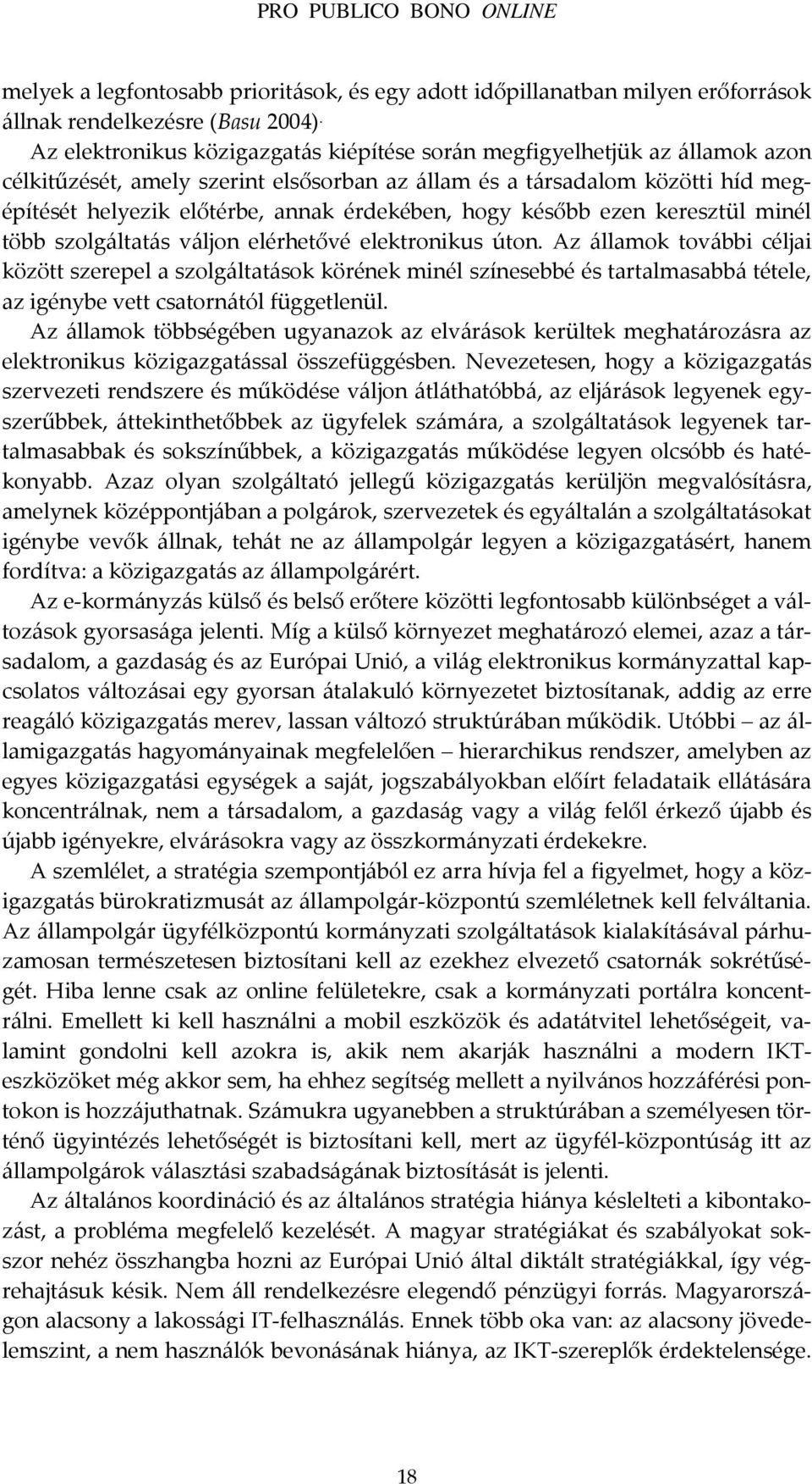 érdekében, hogy később ezen keresztül minél több szolgáltatás váljon elérhetővé elektronikus úton.