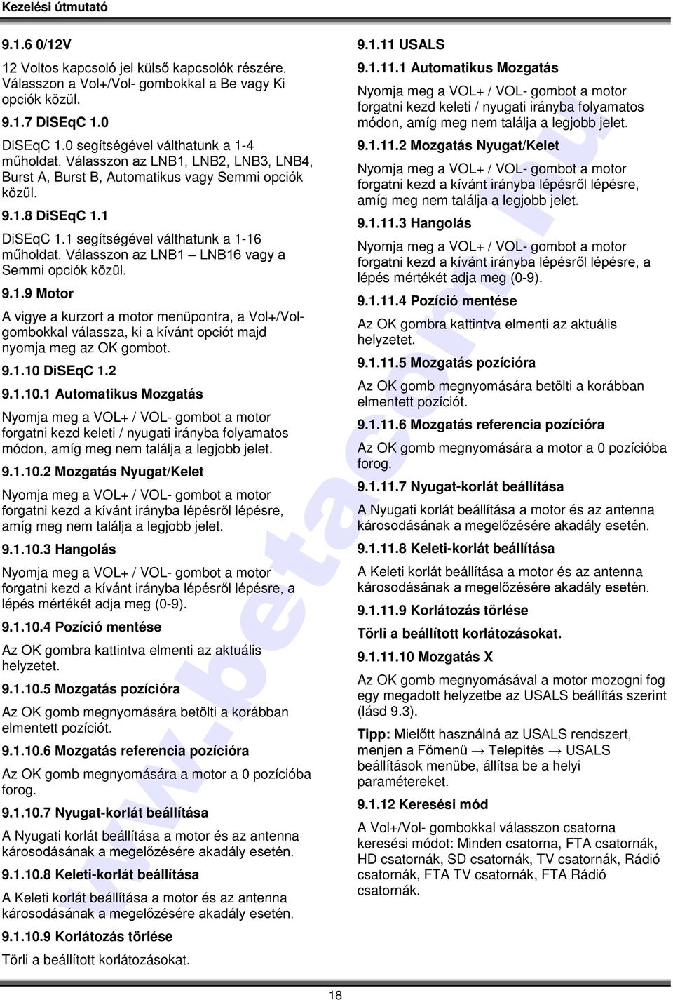 Válasszon az LNB1 LNB16 vagy a Semmi opciók közül. 9.1.9 Motor A vigye a kurzort a motor menüpontra, a Vol+/Volgombokkal válassza, ki a kívánt opciót majd nyomja meg az OK gombot. 9.1.10 DiSEqC 1.2 9.