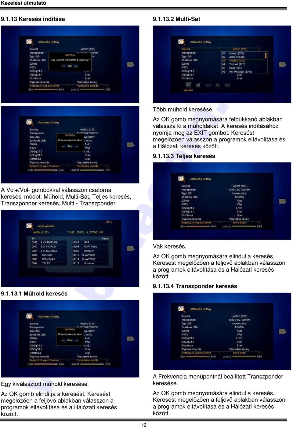 Az OK gomb megnyomására felbukkanó ablakban válassza ki a műholdakat. A keresés indításához nyomja meg az EXIT gombot.