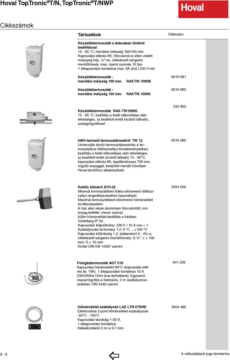 Készüléktermosztát - merülési mélység 100 mm Készüléktermosztát - merülési mélység 150 mm RAKTW.1000B RAKTW.1000S 6010 081 160.- 6010 082 160.