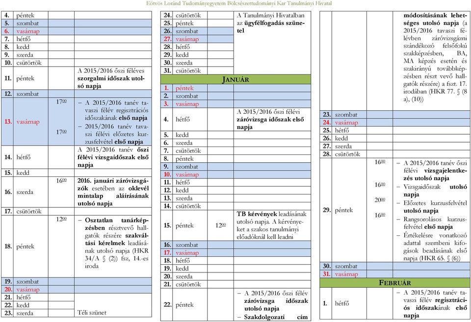 szerda 17 00 17 00 A 2015/2016 őszi féléves szorgalmi időszak utolsó félév regisztrációs időszakának első 2015/2016 tanév tavaszi félévi előzetes kurzusfelvétel első A 2015/2016 tanév őszi félévi