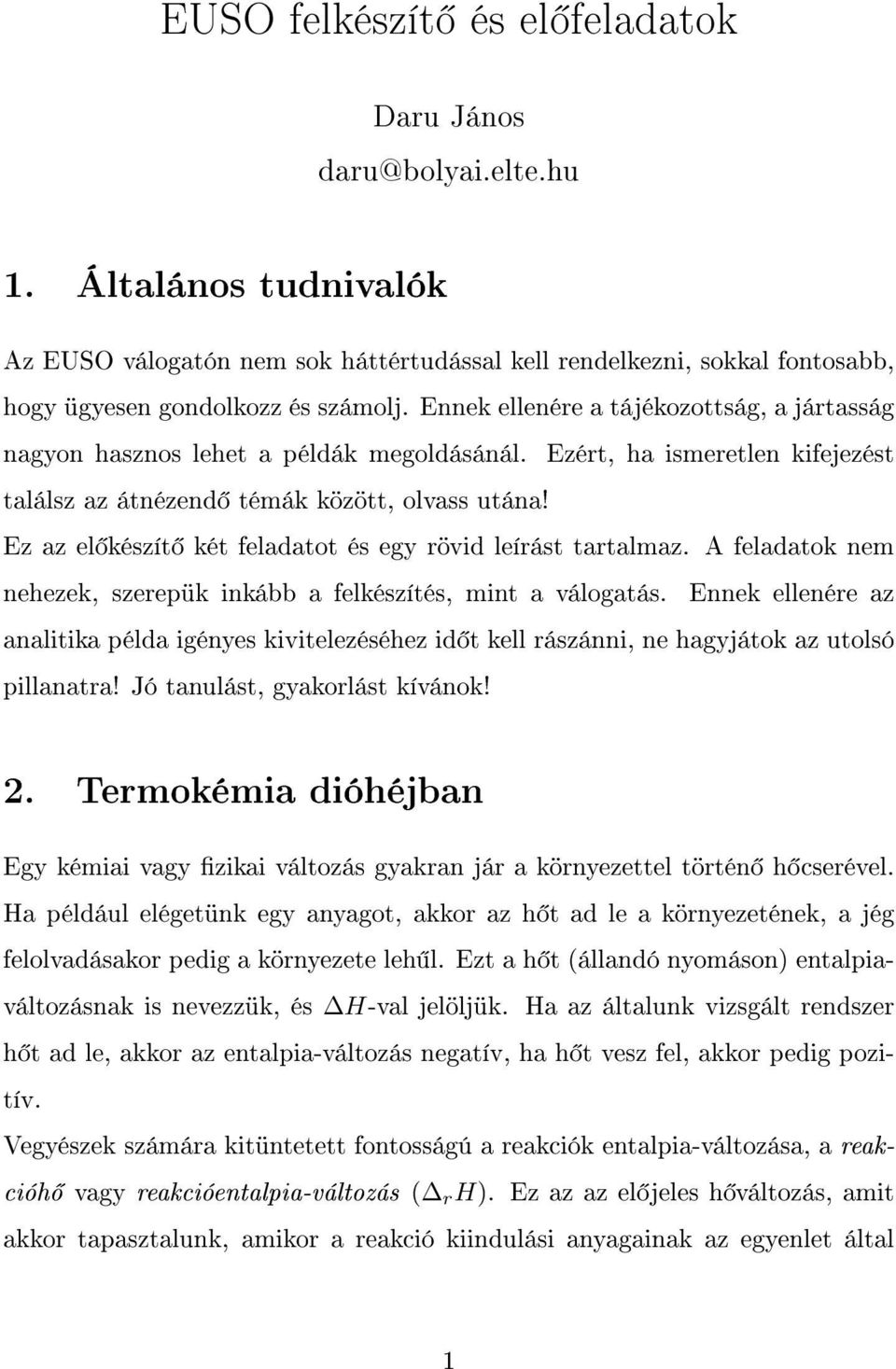 Ez az el készít két feladatot és egy rövid leírást tartalmaz. A feladatok nem nehezek, szerepük inkább a felkészítés, mint a válogatás.