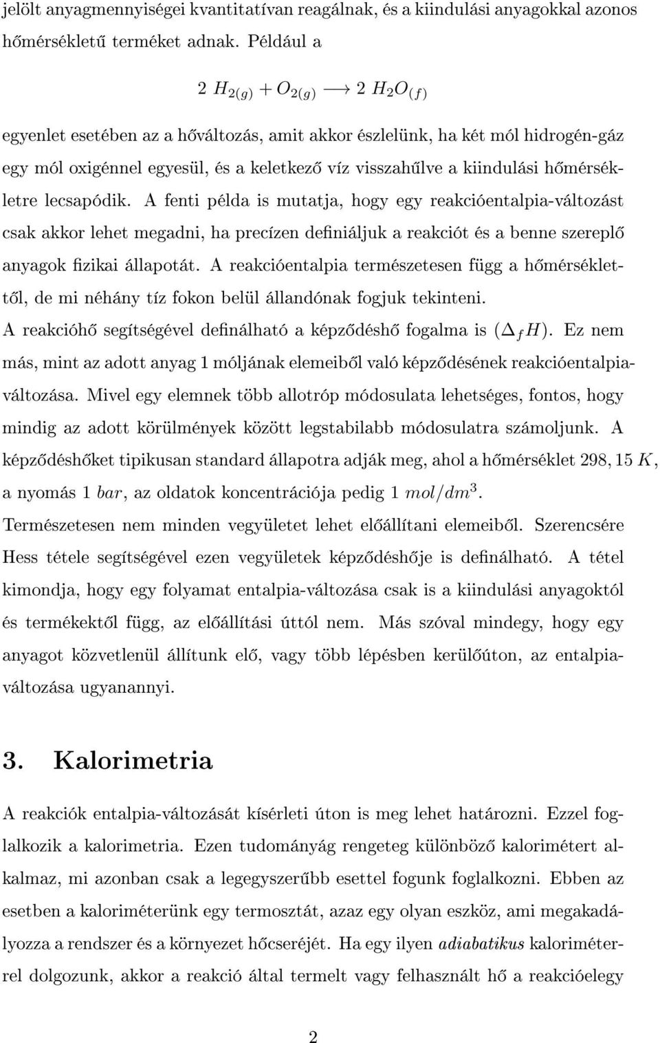 mérsékletre lecsapódik. A fenti példa is mutatja, hogy egy reakcióentalpia-változást csak akkor lehet megadni, ha precízen deniáljuk a reakciót és a benne szerepl anyagok zikai állapotát.