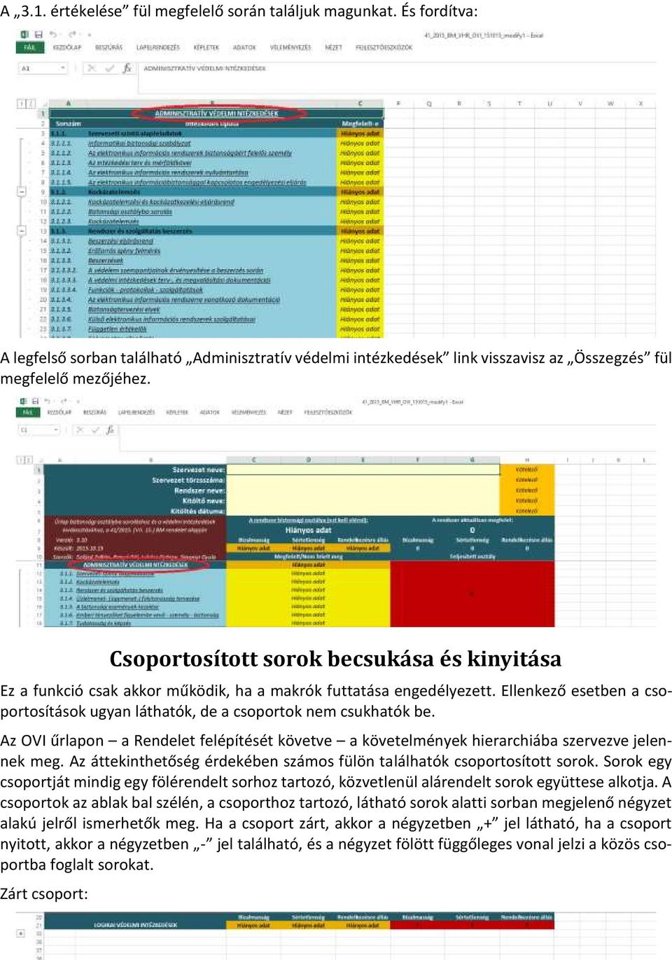 Az OVI űrlapon a Rendelet felépítését követve a követelmények hierarchiába szervezve jelennek meg. Az áttekinthetőség érdekében számos fülön találhatók csoportosított sorok.