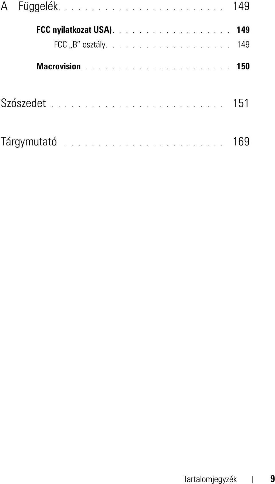 ..................... 150 Szószedet.......................... 151 Tárgymutató.