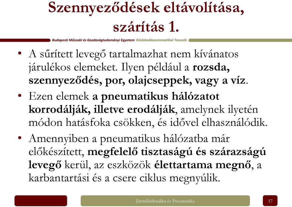 Ezen elemek a pneumatikus hálózatot korrodálják, illetve erodálják, amelynek ilyetén módon hatásfoka csökken, és idővel