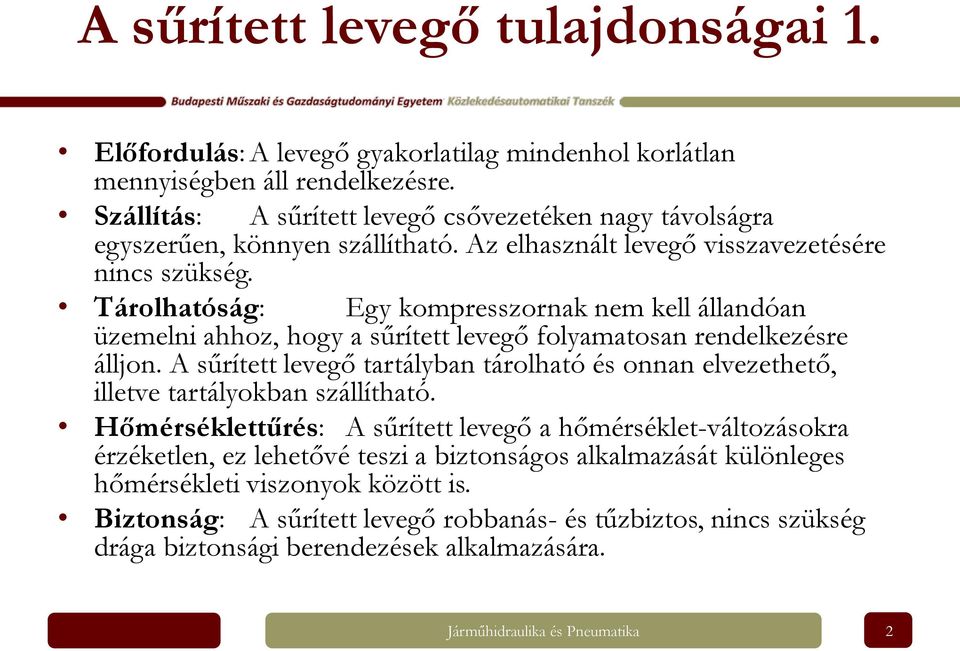 Tárolhatóság: Egy kompresszornak nem kell állandóan üzemelni ahhoz, hogy a sűrített levegő folyamatosan rendelkezésre álljon.