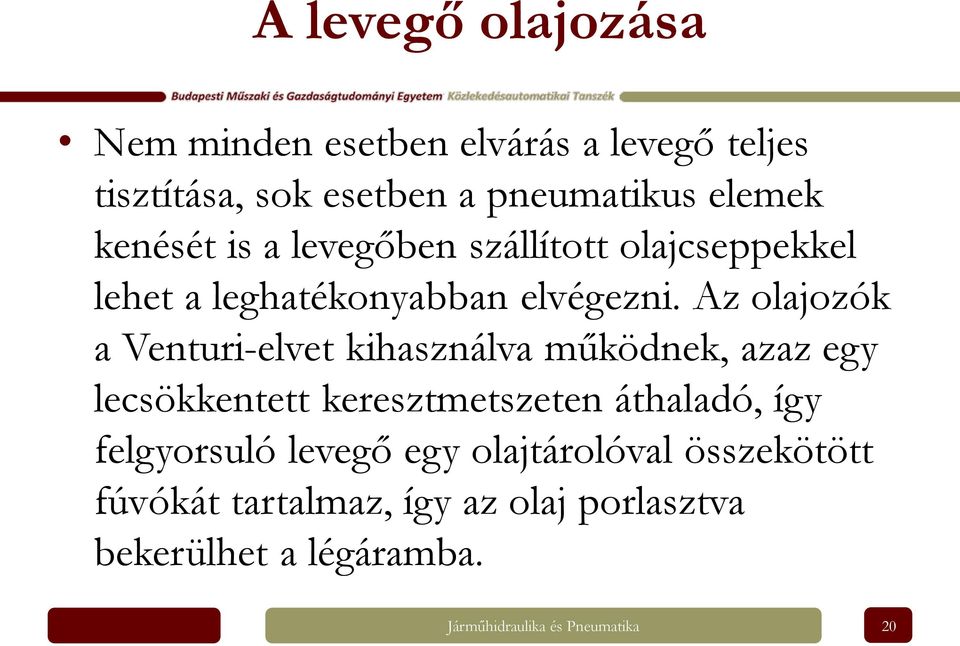 Az olajozók a Venturi-elvet kihasználva működnek, azaz egy lecsökkentett keresztmetszeten áthaladó, így