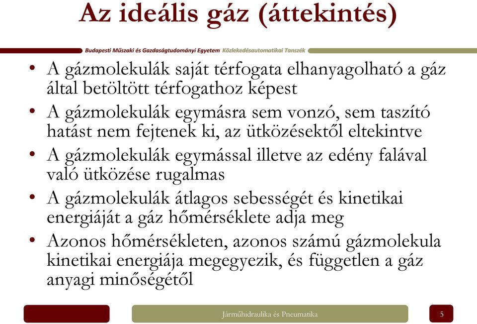 falával való ütközése rugalmas A gázmolekulák átlagos sebességét és kinetikai energiáját a gáz hőmérséklete adja meg Azonos