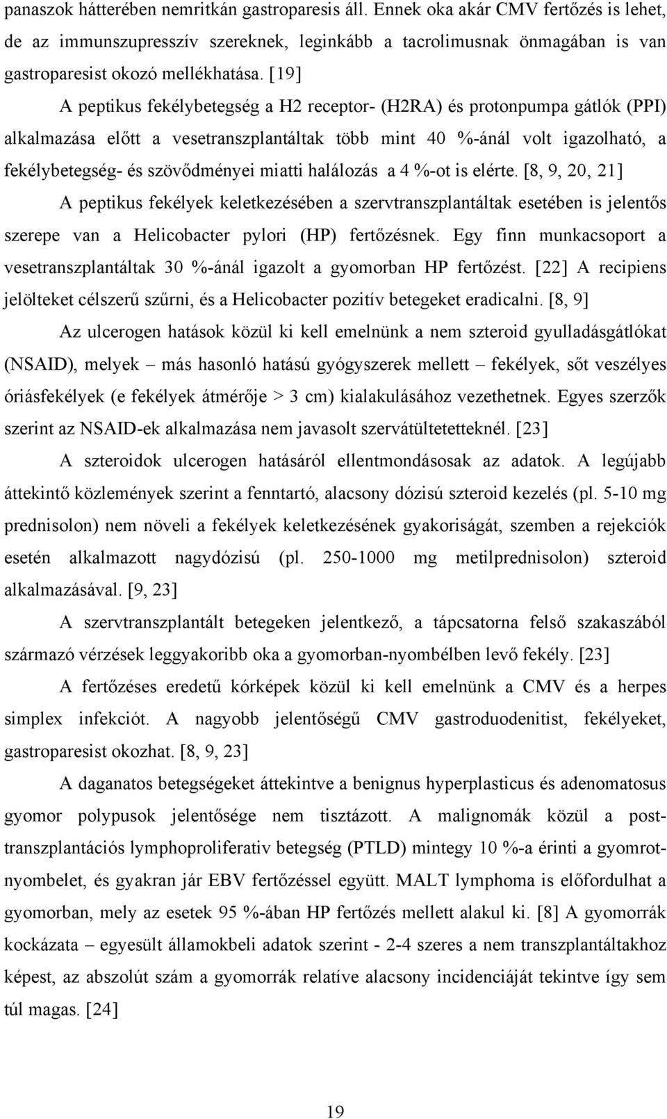 halálozás a 4 %-ot is elérte. [8, 9, 20, 21] A peptikus fekélyek keletkezésében a szervtranszplantáltak esetében is jelentős szerepe van a Helicobacter pylori (HP) fertőzésnek.