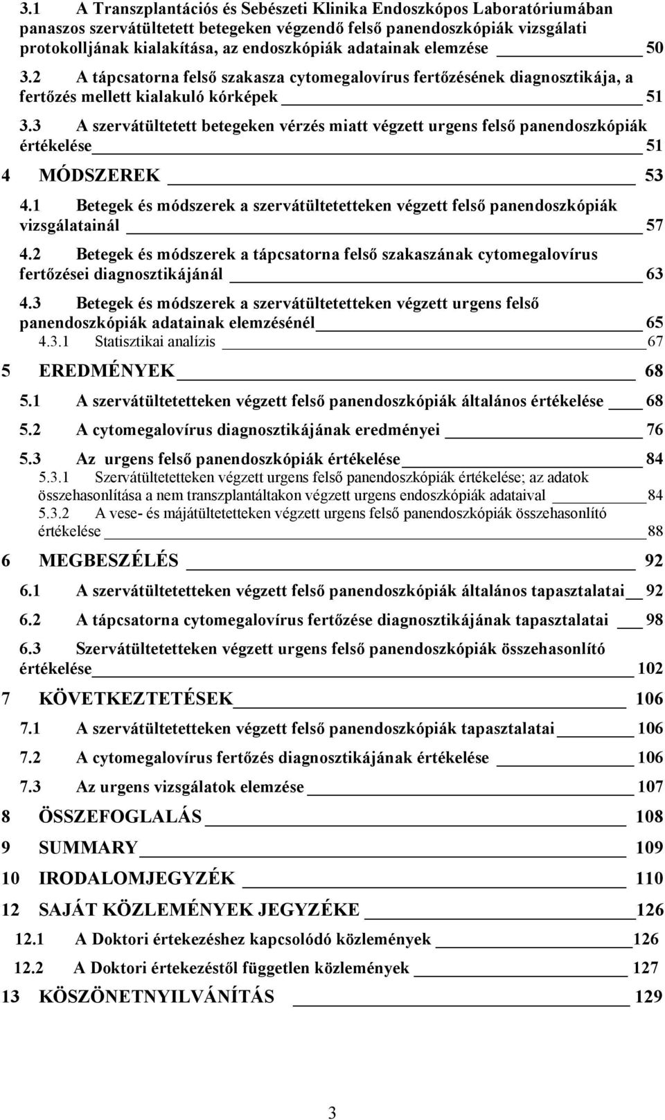 3 A szervátültetett betegeken vérzés miatt végzett urgens felső panendoszkópiák értékelése 51 4 MÓDSZEREK 53 4.