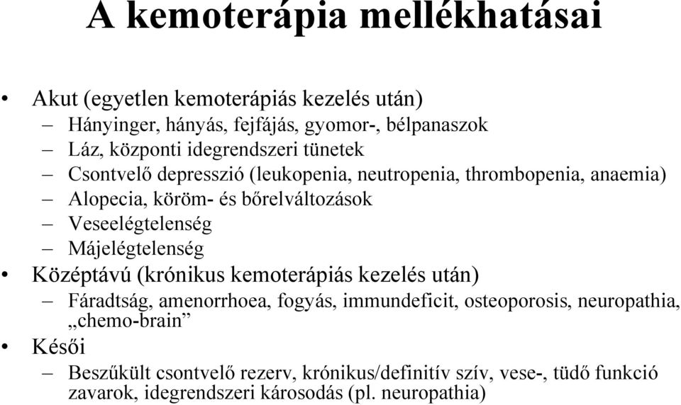 Veseelégtelenség Májelégtelenség Középtávú (krónikus kemoterápiás kezelés után) Fáradtság, amenorrhoea, fogyás, immundeficit,