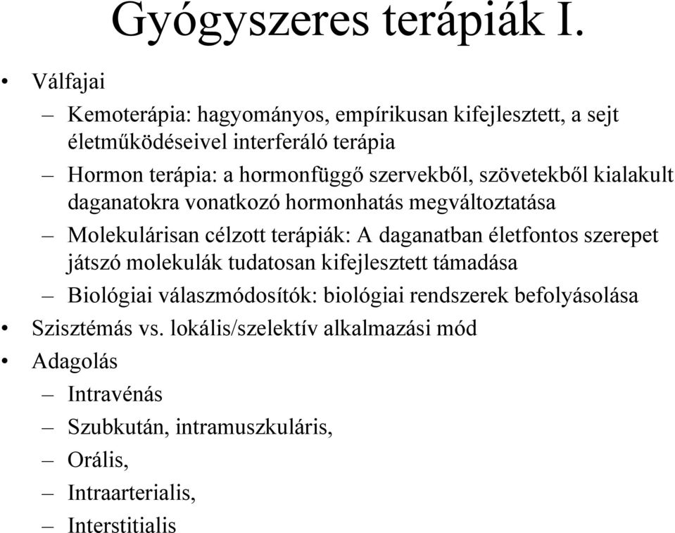 szervekből, szövetekből kialakult daganatokra vonatkozó hormonhatás megváltoztatása Molekulárisan célzott terápiák: A daganatban életfontos