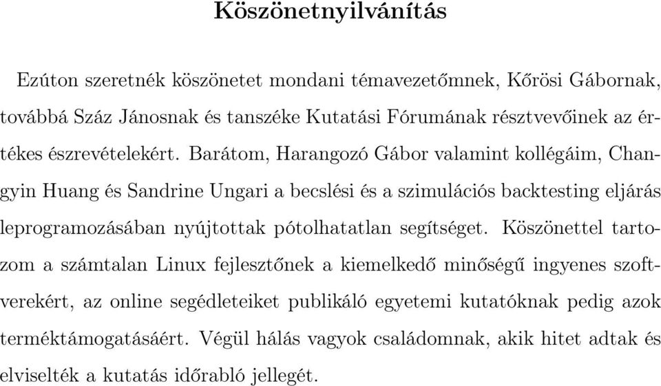 Barátom, Harangozó Gábor valamint kollégáim, Changyin Huang és Sandrine Ungari a becslési és a szimulációs backtesting eljárás leprogramozásában nyújtottak