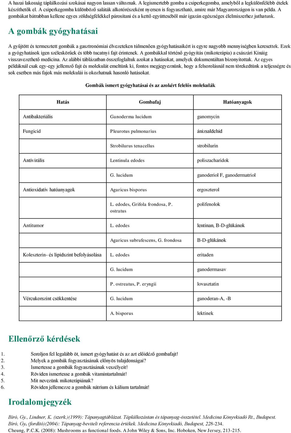 A gombákat bátrabban kellene egyes zöldségfélékkel párosítani és a kettő együtteséből már igazán egészséges élelmiszerhez juthatunk.