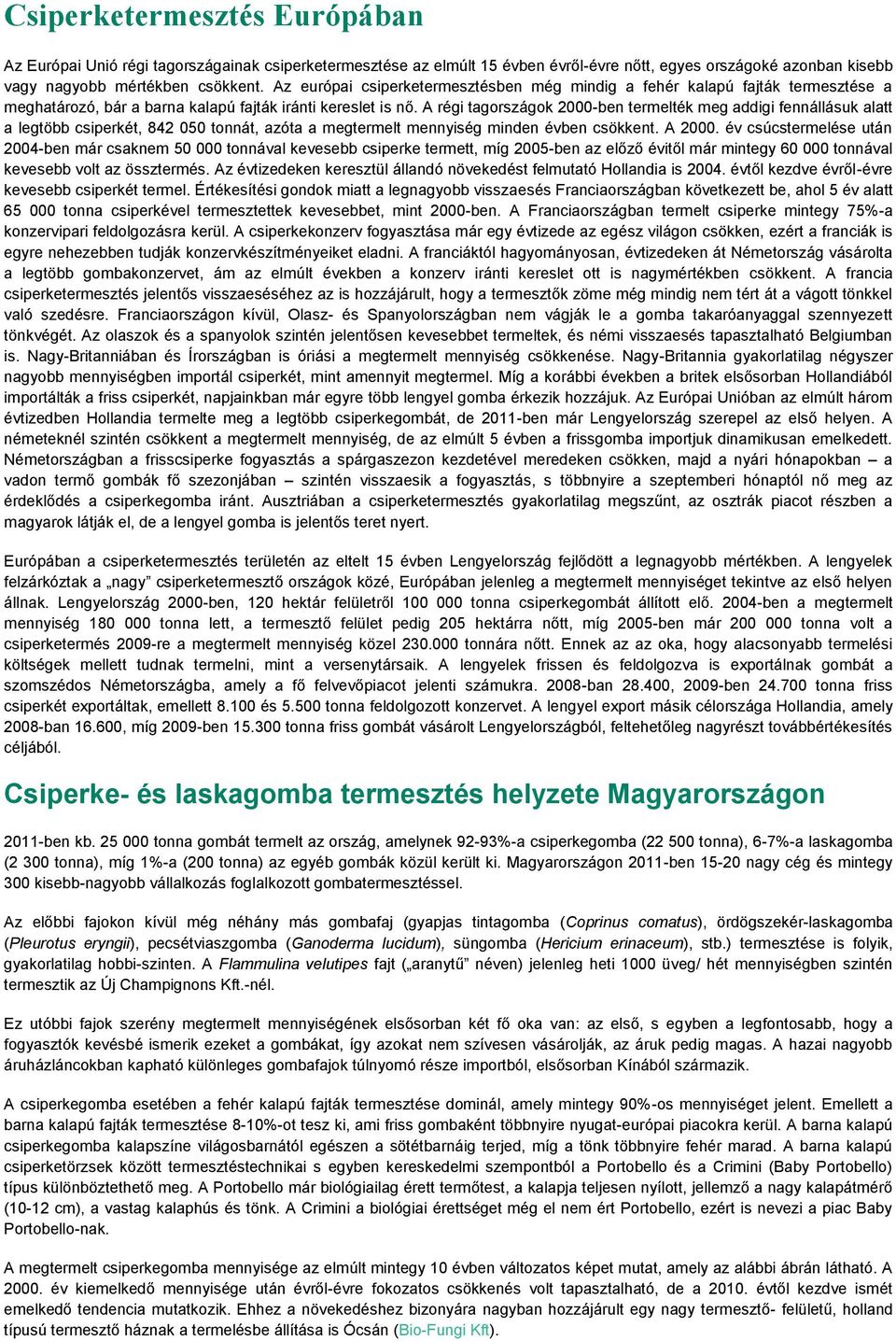 A régi tagországok 2000-ben termelték meg addigi fennállásuk alatt a legtöbb csiperkét, 842 050 tonnát, azóta a megtermelt mennyiség minden évben csökkent. A 2000.