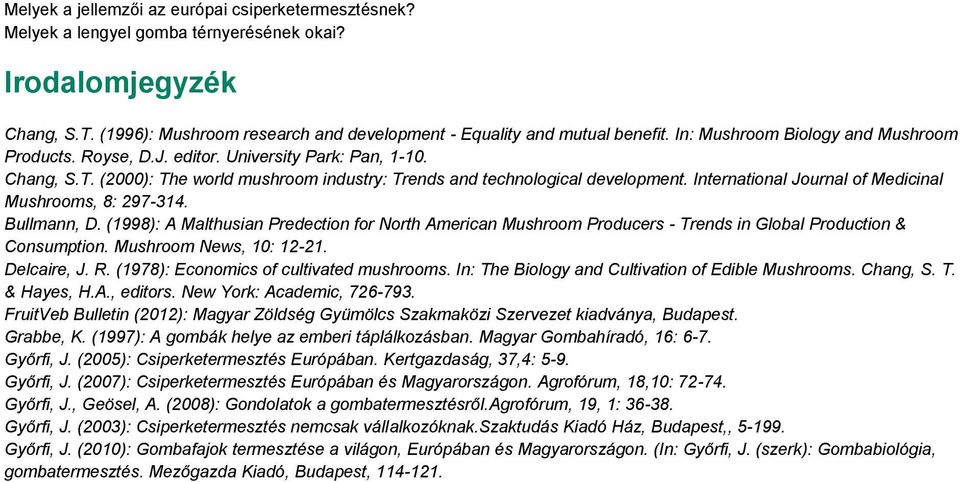 International Journal of Medicinal Mushrooms, 8: 297-314. Bullmann, D. (1998): A Malthusian Predection for North American Mushroom Producers - Trends in Global Production & Consumption.