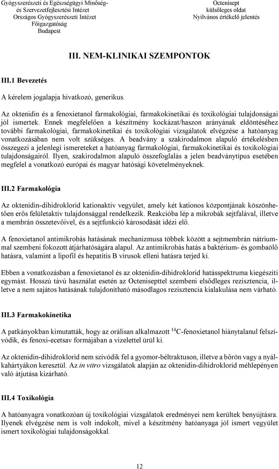 A beadvány a szakirodalmon alapuló értékelésben összegezi a jelenlegi ismereteket a hatóanyag farmakológiai, farmakokinetikai és toxikológiai tulajdonságairól.