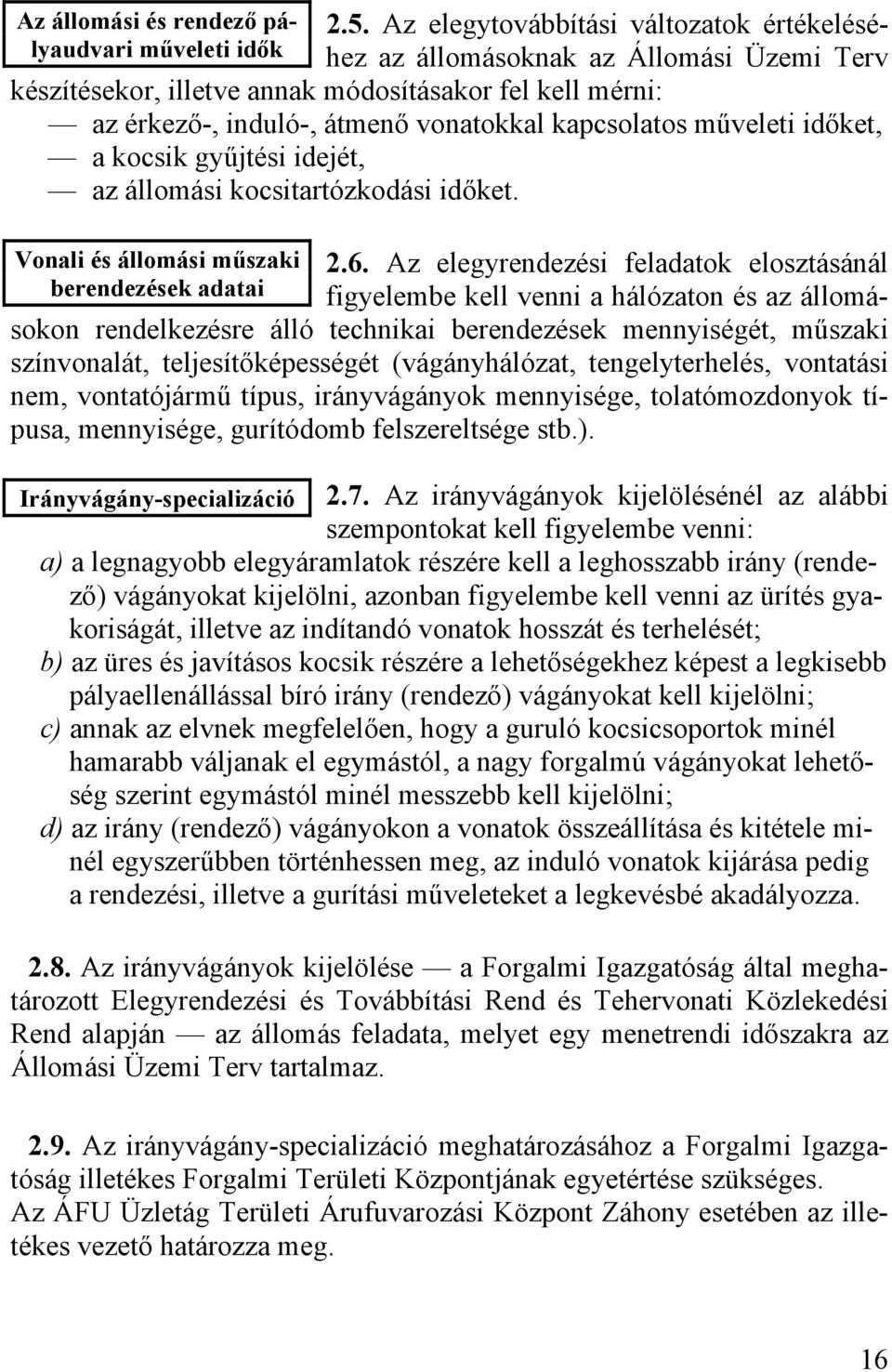 műveleti időket, a kocsik gyűjtési idejét, az állomási kocsitartózkodási időket. Vonali és állomási műszaki berendezések adatai 2.6.