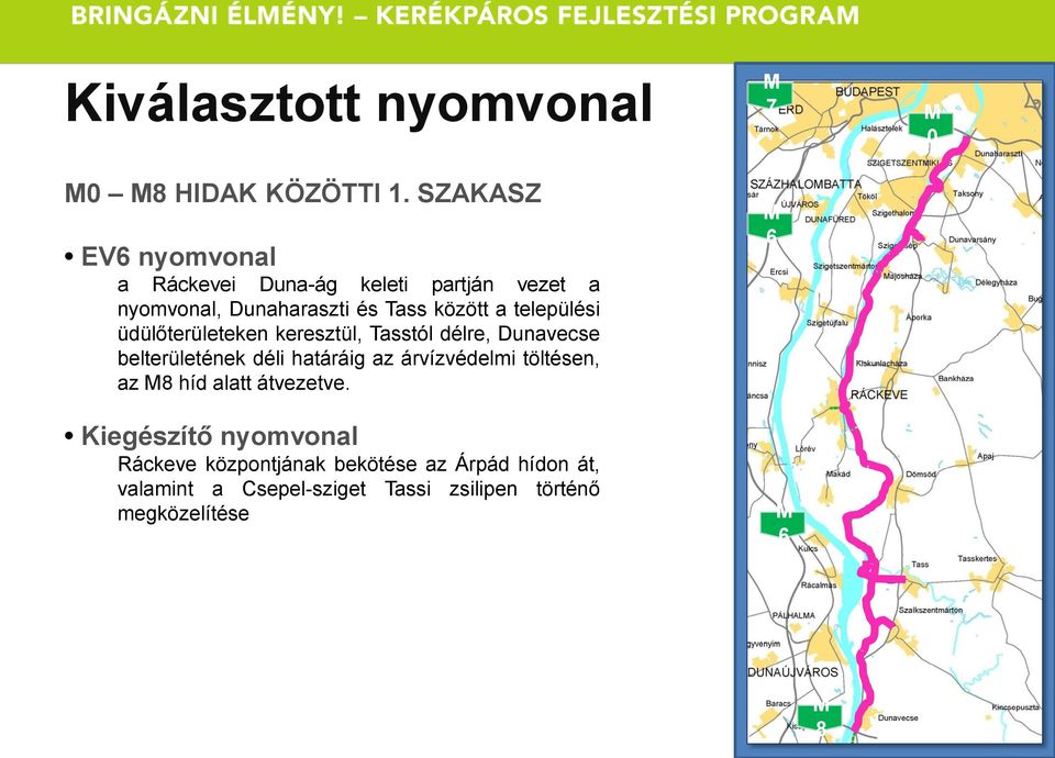 települési üdülőterületeken keresztül, Tasstól délre, Dunavecse belterületének déli határáig az árvízvédelmi