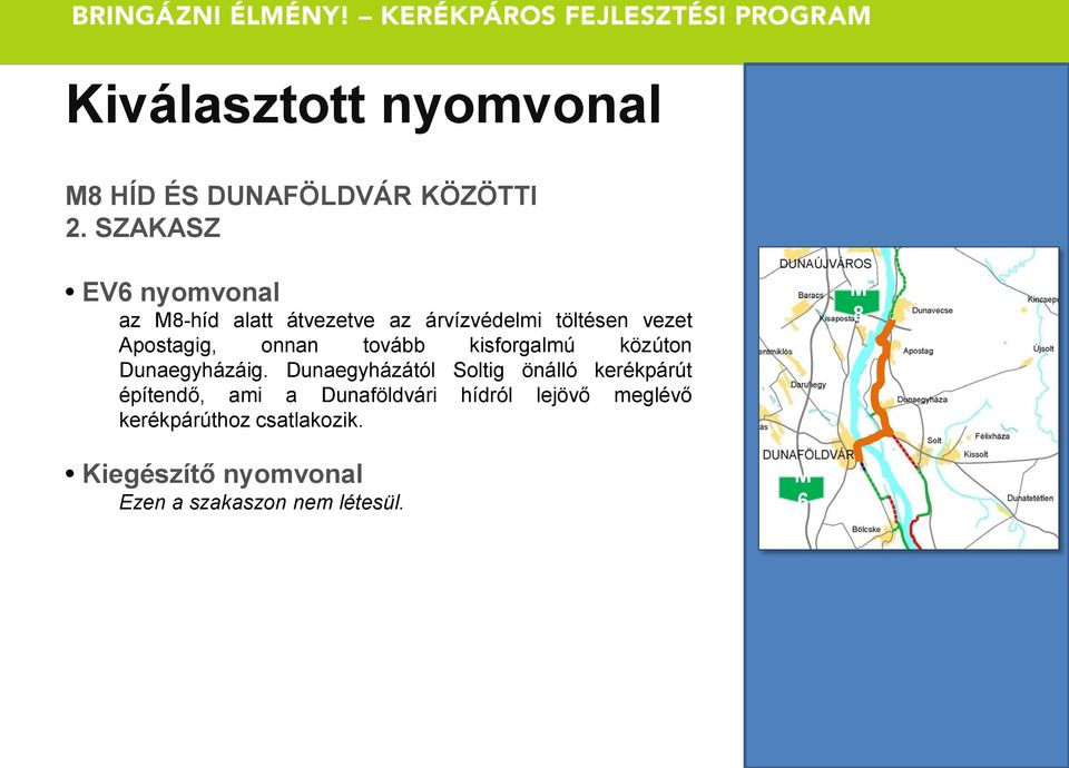 onnan tovább kisforgalmú közúton Dunaegyházáig.