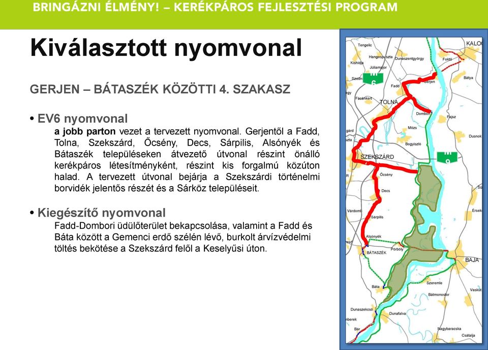 létesítményként, részint kis forgalmú közúton halad.