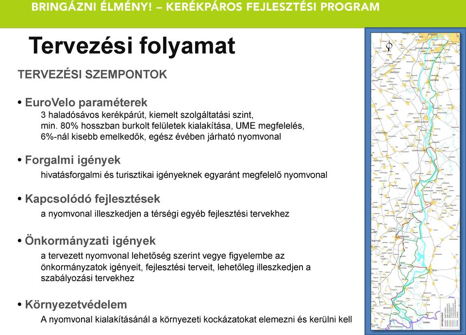 igényeknek egyaránt megfelelő nyomvonal Kapcsolódó fejlesztések a nyomvonal illeszkedjen a térségi egyéb fejlesztési tervekhez Önkormányzati igények a tervezett