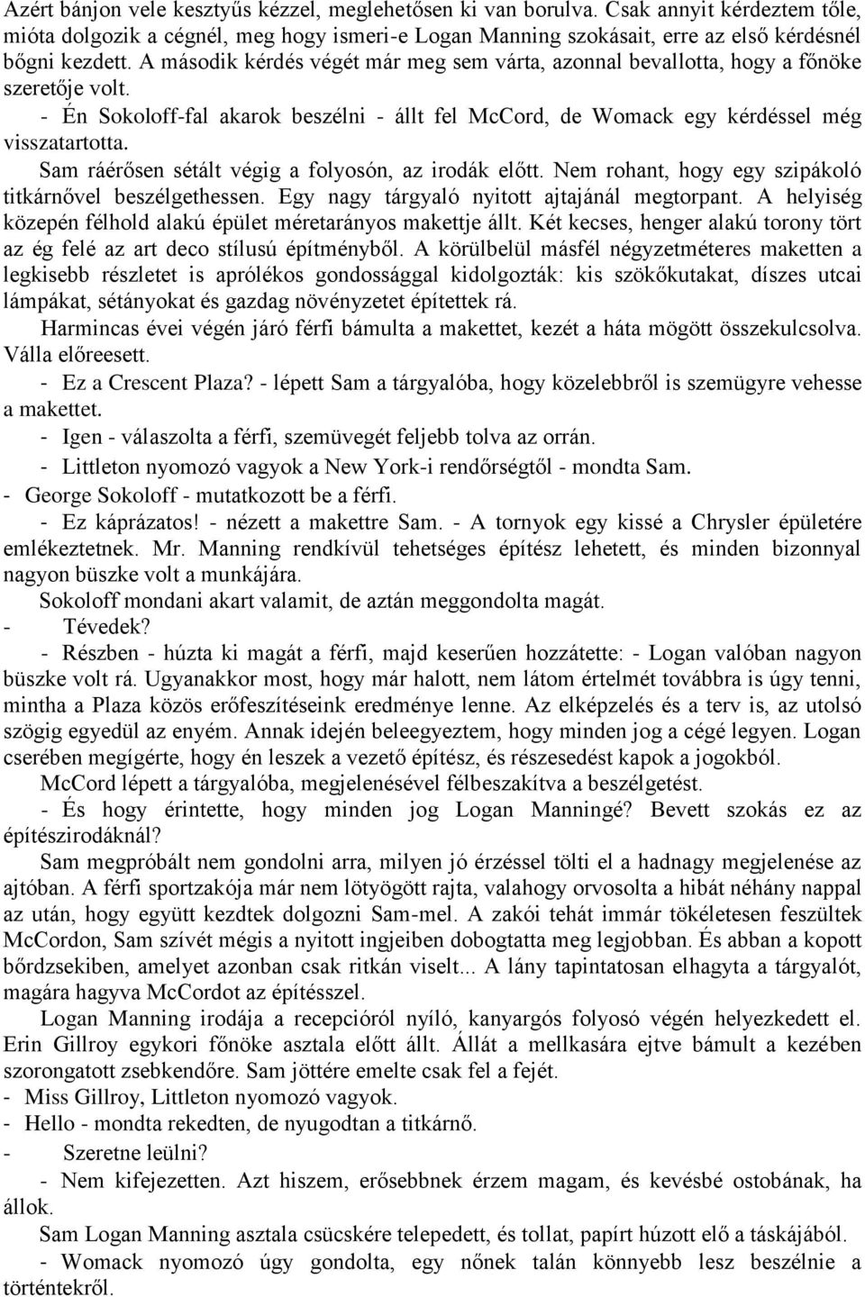 Sam ráérősen sétált végig a folyosón, az irodák előtt. Nem rohant, hogy egy szipákoló titkárnővel beszélgethessen. Egy nagy tárgyaló nyitott ajtajánál megtorpant.