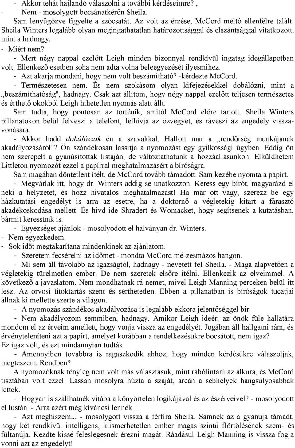 - Mert négy nappal ezelőtt Leigh minden bizonnyal rendkívül ingatag idegállapotban volt. Ellenkező esetben soha nem adta volna beleegyezését ilyesmihez.