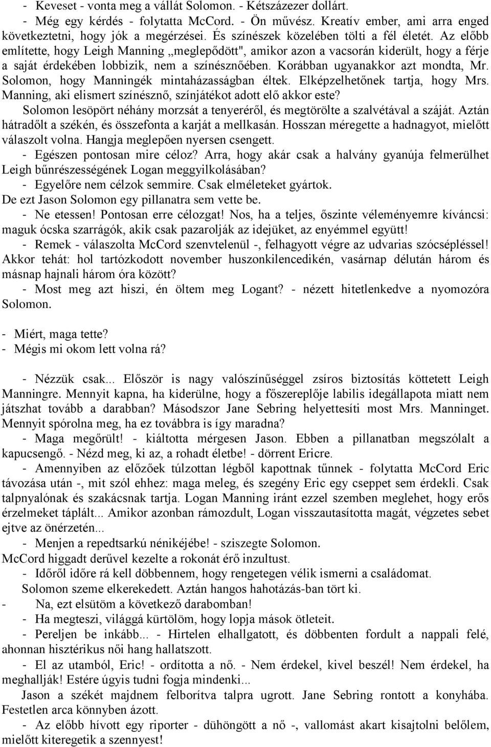 Korábban ugyanakkor azt mondta, Mr. Solomon, hogy Manningék mintaházasságban éltek. Elképzelhetőnek tartja, hogy Mrs. Manning, aki elismert színésznő, színjátékot adott elő akkor este?