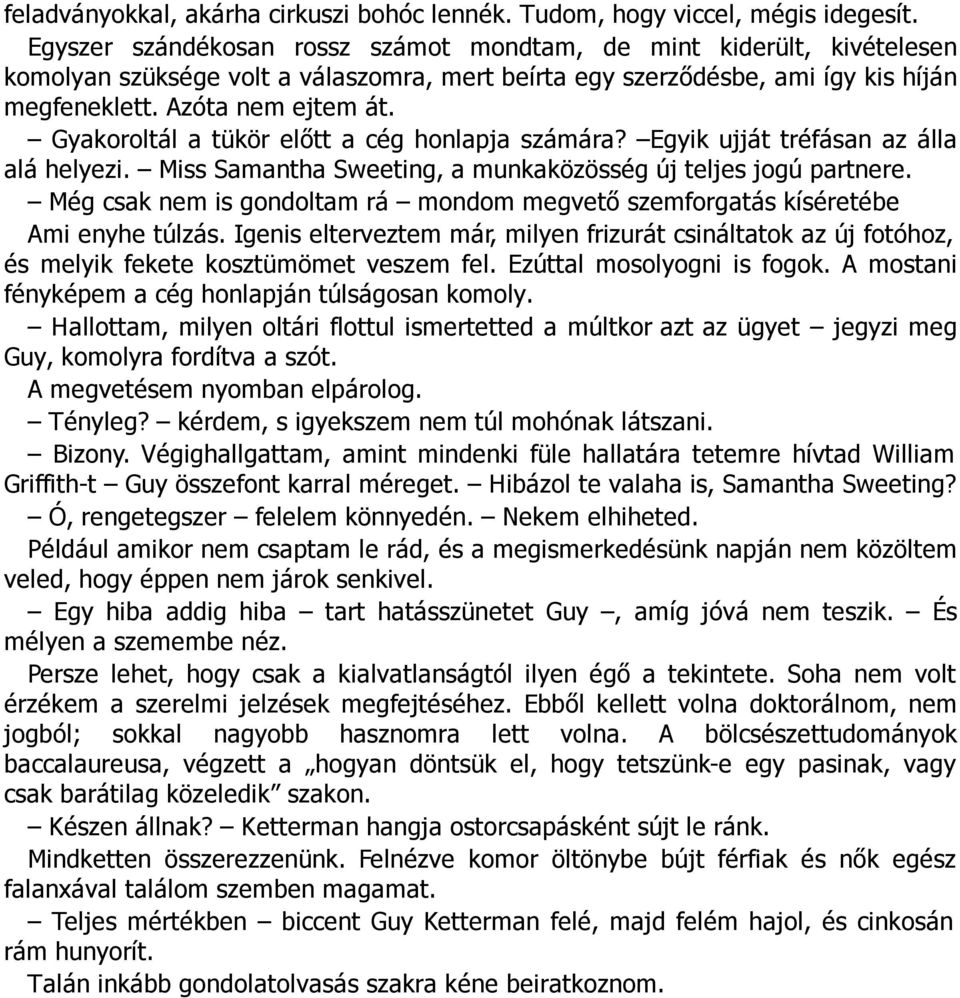 Gyakoroltál a tükör előtt a cég honlapja számára? Egyik ujját tréfásan az álla alá helyezi. Miss Samantha Sweeting, a munkaközösség új teljes jogú partnere.