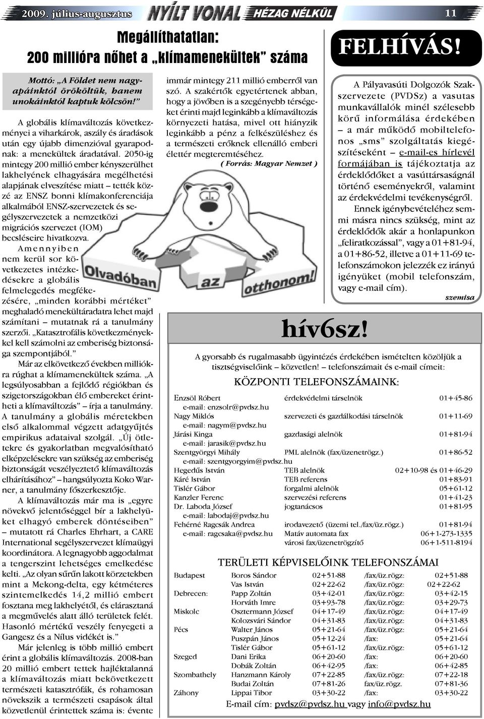 2050-ig mintegy 200 millió ember kényszerülhet lakhelyének elhagyására megélhetési alapjának elveszítése miatt tették közzé az ENSZ bonni klímakonferenciája alkalmából ENSZ-szervezetek és