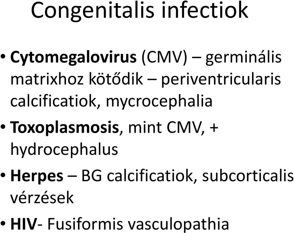 mycrocephalia Toxoplasmosis, mint CMV, + hydrocephalus