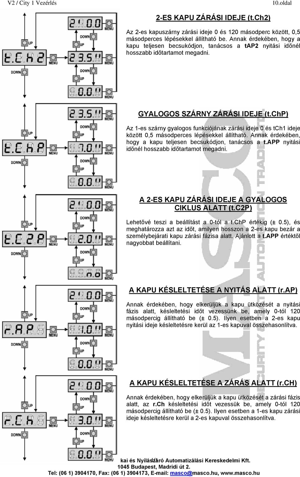 chp) Az 1-es szárny gyalogos funkciójának zárási ideje 0 és tch1 ideje között 0,5 másodperces lépésekkel állítható. Annak érdekében, hogy a kapu teljesen becsukódjon, tanácsos a t.