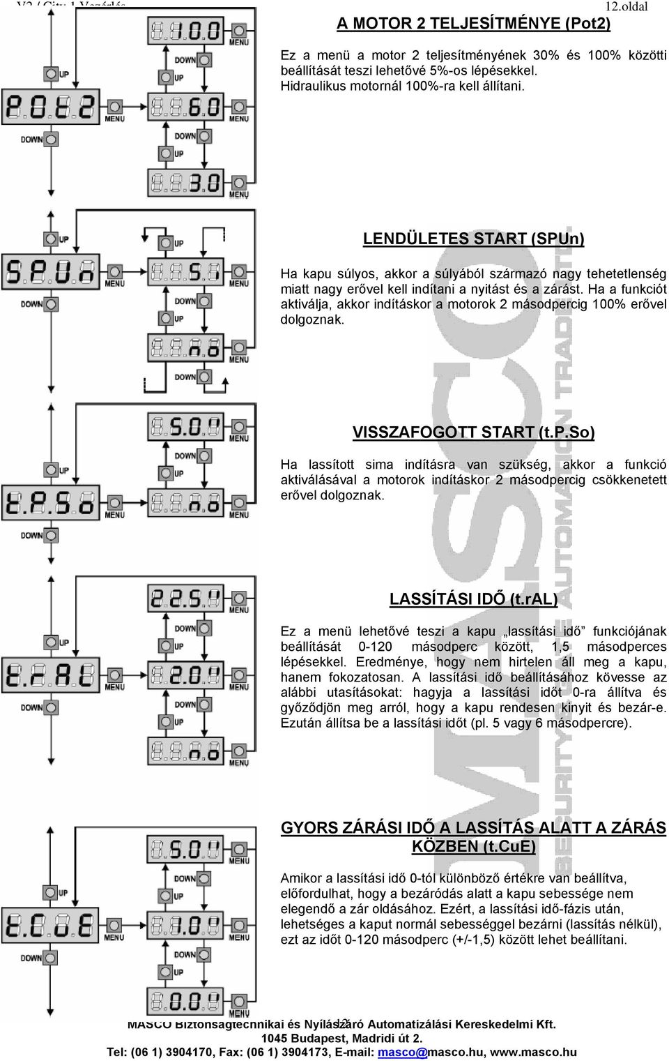 Ha a funkciót aktiválja, akkor indításkor a motorok 2 másodpe