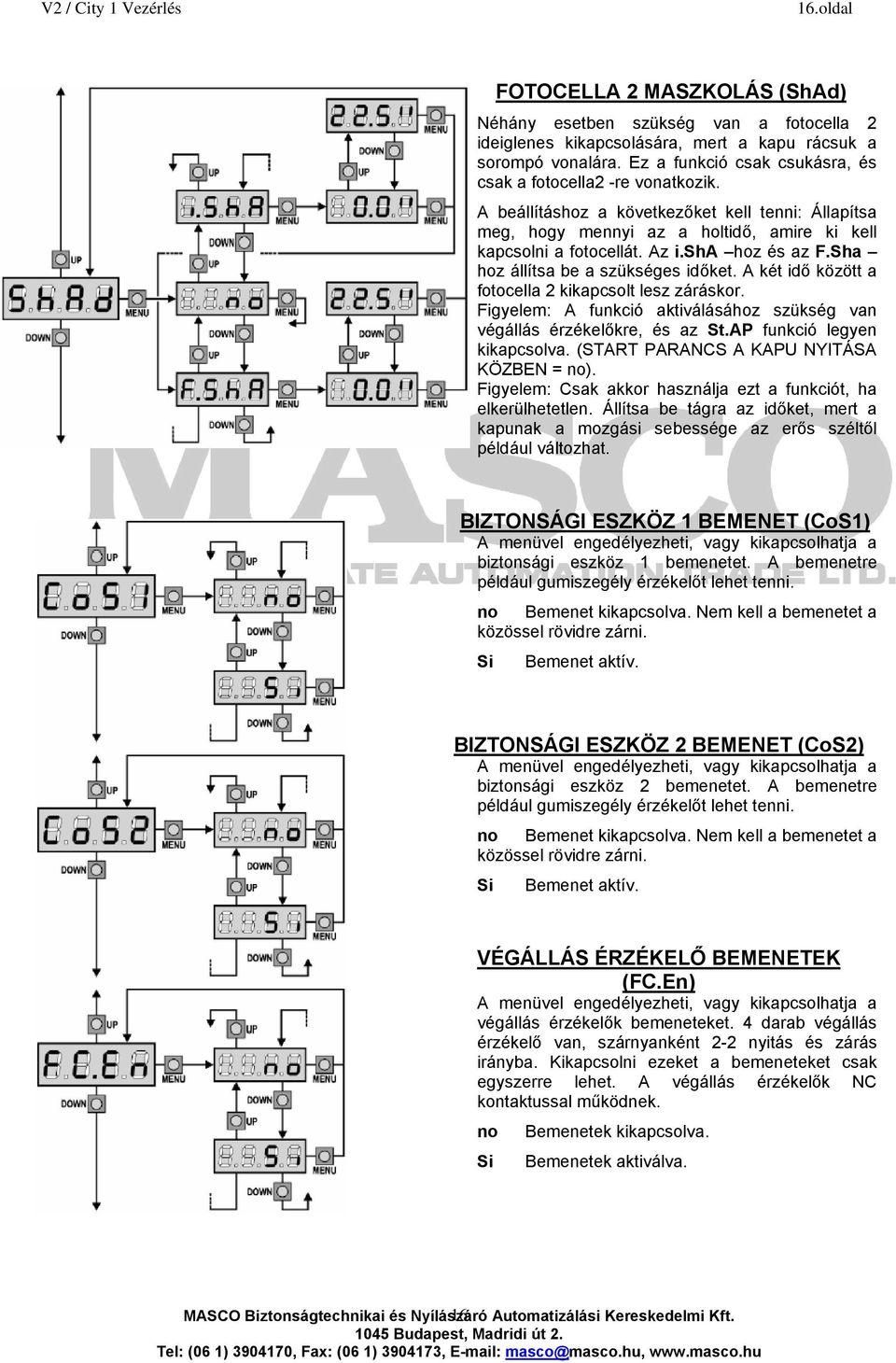 sha hoz és az F.Sha hoz állítsa be a szükséges időket. A két idő között a fotocella 2 kikapcsolt lesz záráskor. Figyelem: A funkció aktiválásához szükség van végállás érzékelőkre, és az St.