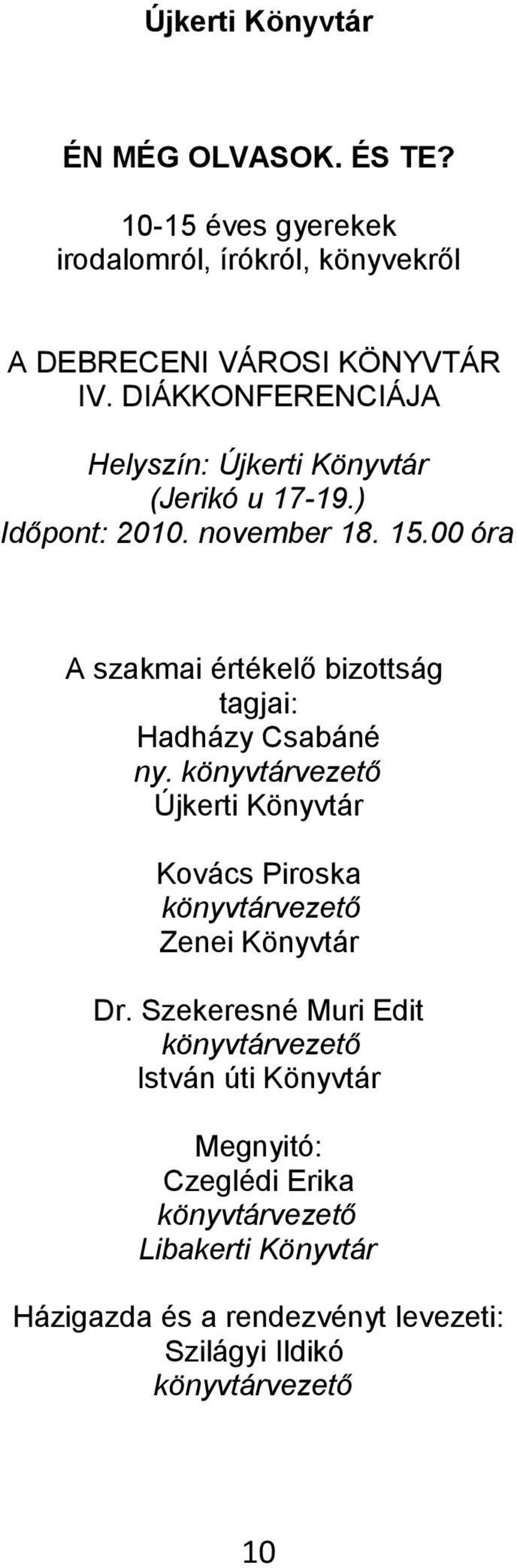 00 óra A szakmai értékelő bizottság tagjai: Hadházy Csabáné ny.