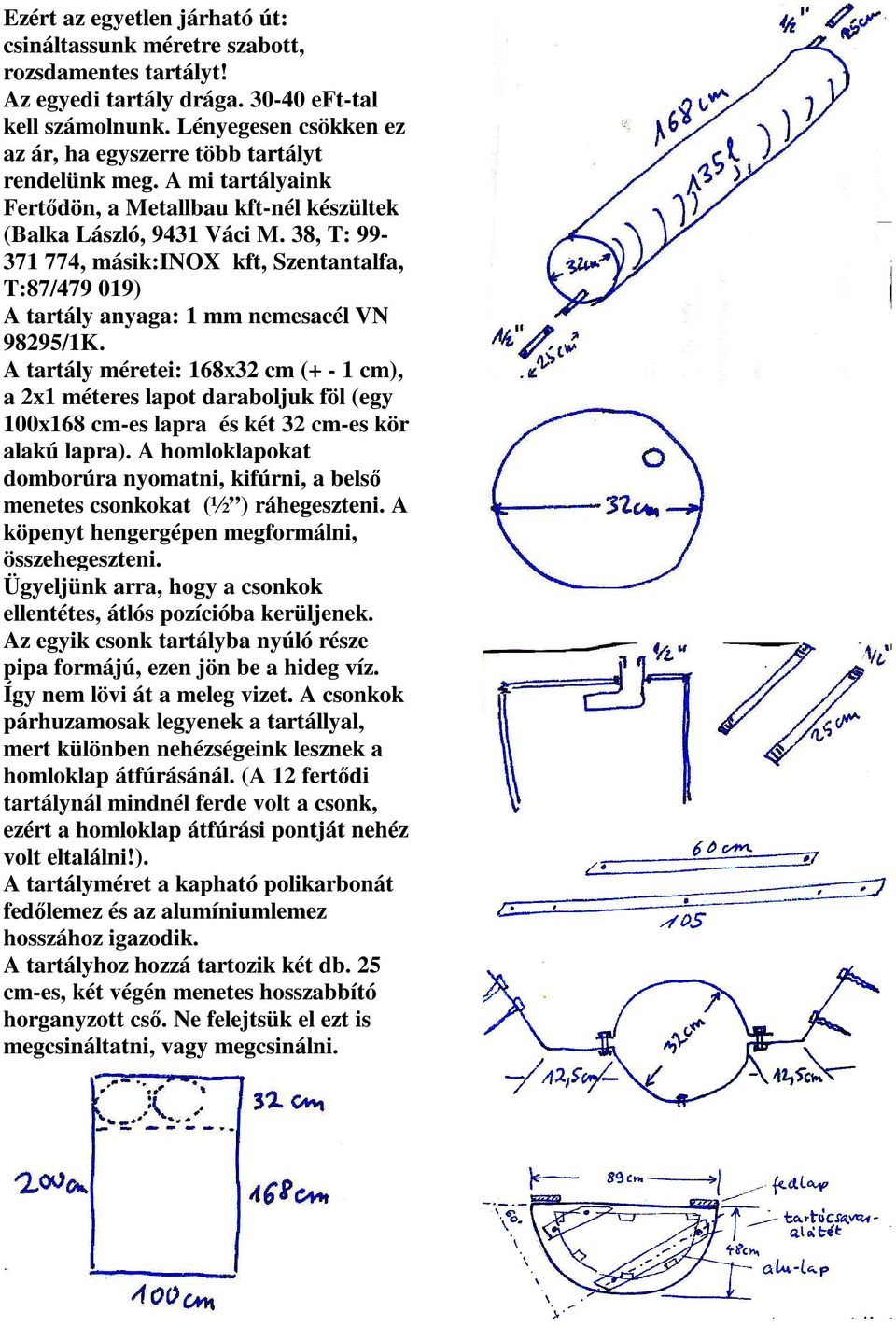 38, T: 99-371 774, másik:inox kft, Szentantalfa, T:87/479 019) A tartály anyaga: 1 mm nemesacél VN 98295/1K.