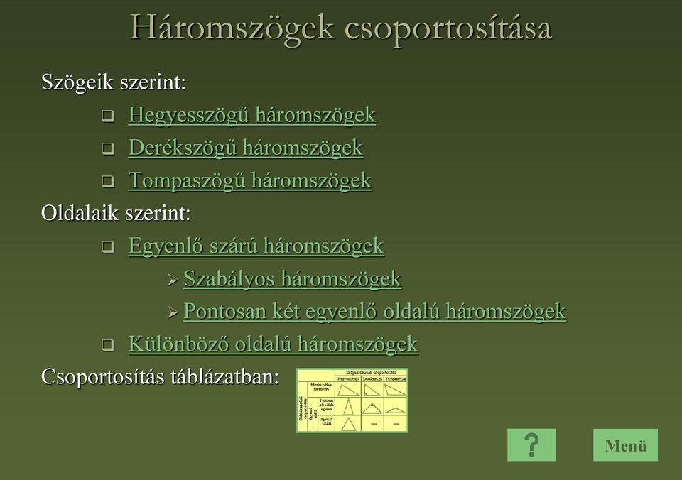 Egyenlő szárú háromszögek Szabályos háromszögek Pontosan két egyenlő