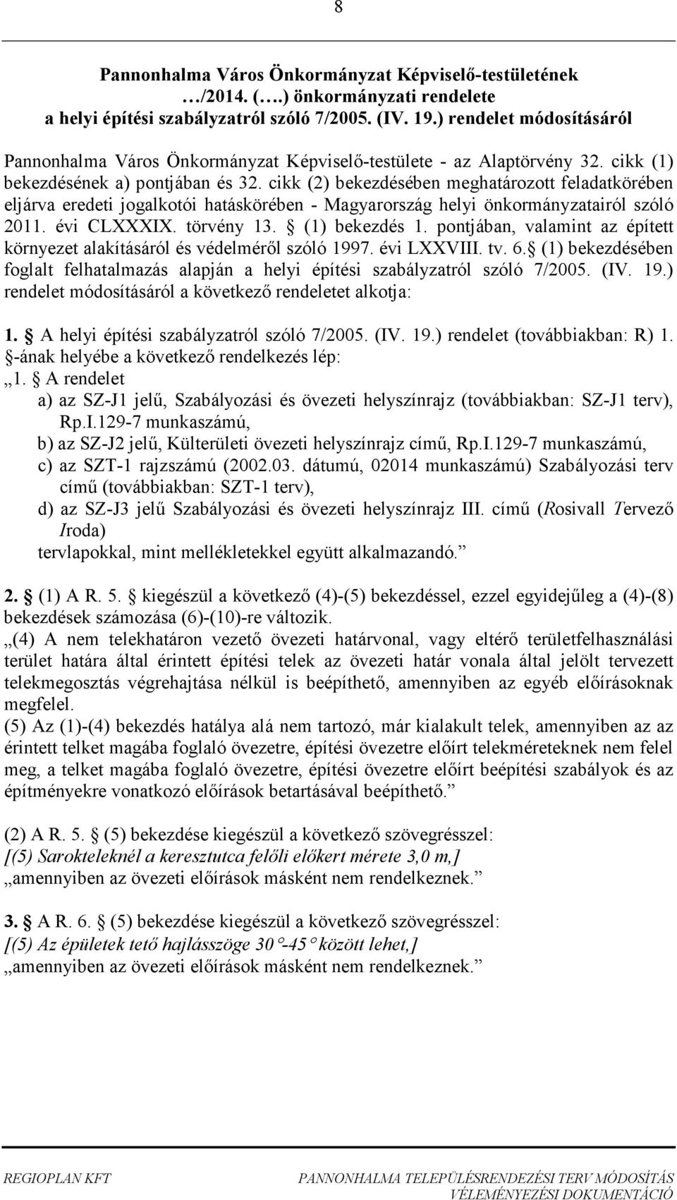 cikk (2) bekezdésében meghatározott feladatkörében eljárva eredeti jogalkotói hatáskörében - Magyarország helyi önkormányzatairól szóló 2011. évi CLXXXIX. törvény 13. (1) bekezdés 1.