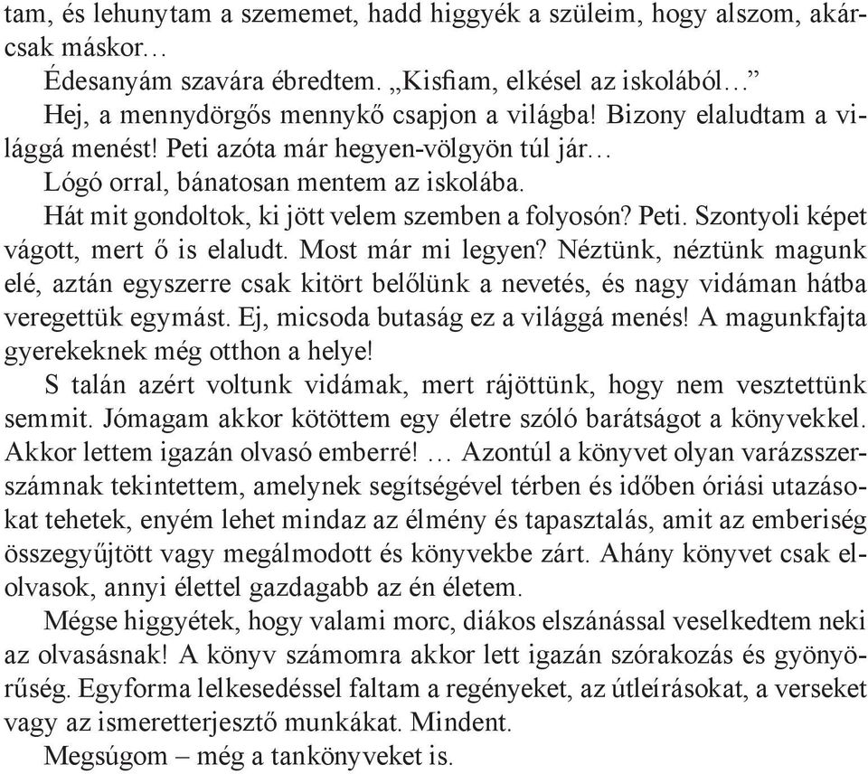 Most már mi legyen? Néztünk, néztünk magunk elé, aztán egyszerre csak kitört belőlünk a nevetés, és nagy vidáman hátba veregettük egymást. Ej, micsoda butaság ez a világgá menés!