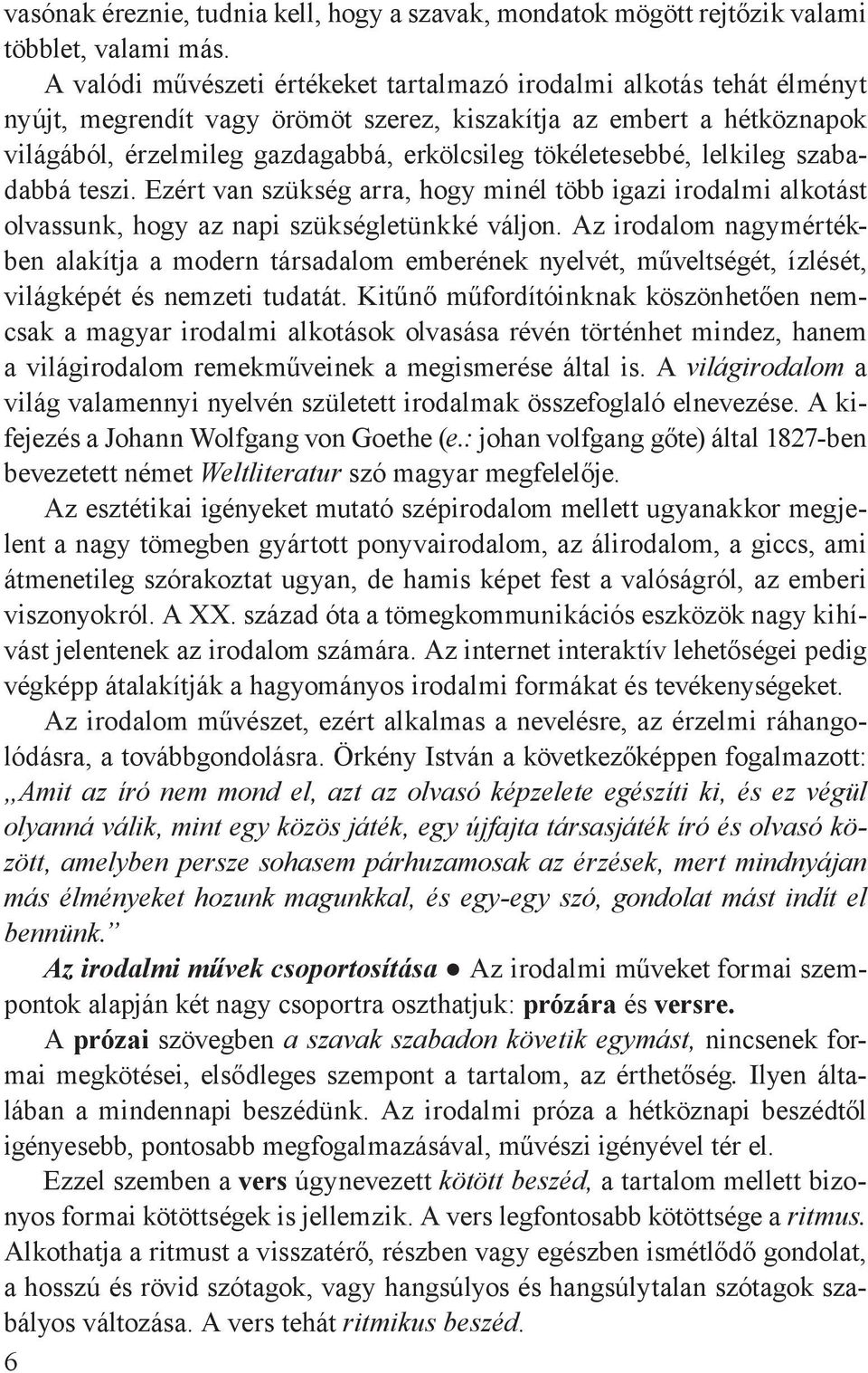 tökéletesebbé, lelkileg szabadabbá teszi. Ezért van szükség arra, hogy minél több igazi irodalmi alkotást olvassunk, hogy az napi szükségletünkké váljon.