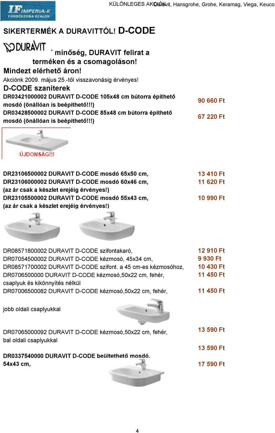 !!) 90 660 Ft 67 220 Ft DR23106500002 DURAVIT D-CODE mosdó 65x50 cm, DR23106000002 DURAVIT D-CODE mosdó 60x46 cm, (az ár csak a készlet erejéig érvényes!