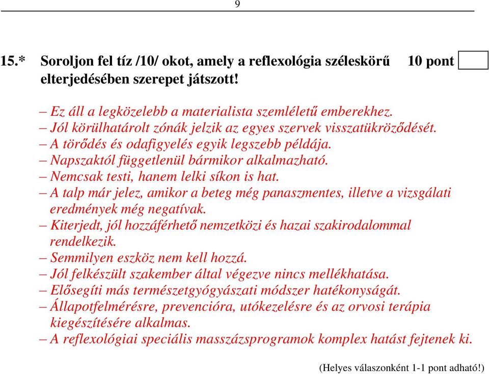 Nemcsak testi, hanem lelki síkon is hat. A talp már jelez, amikor a beteg még panaszmentes, illetve a vizsgálati eredmények még negatívak.