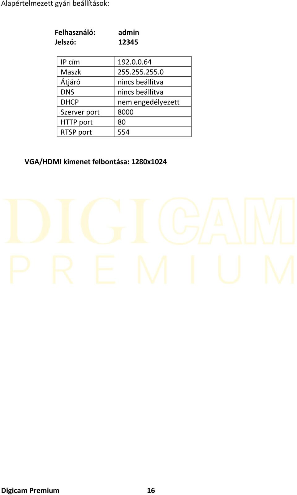 255.255.0 Átjáró nincs beállítva DNS nincs beállítva DHCP nem