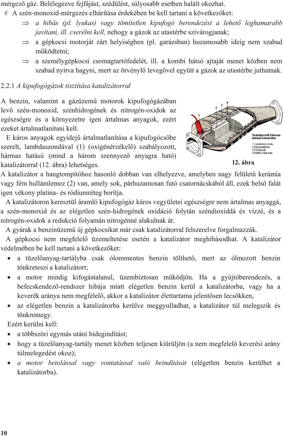 garázsban) huzamosabb ideig nem szabad m ködtetni; a személygépkocsi csomagtartófedelét, ill.